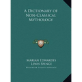 A Dictionary of Non-Classical Mythology