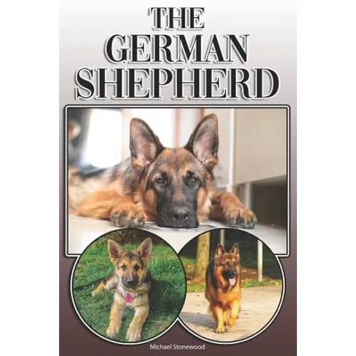 The German Shepherd: A Complete and Comprehensive Owners Guide To: Buying, Owning, Health, Grooming, Training, Obedience, Understanding and