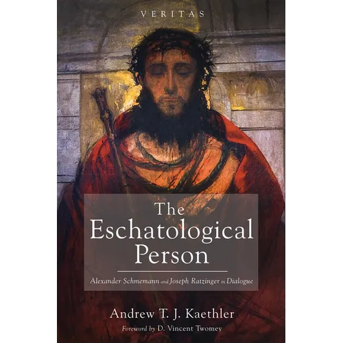 The Eschatological Person: Alexander Schmemann and Joseph Ratzinger in Dialogue