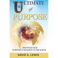 The Ultimate of Purpose: Discover Your Purpose & Manifest in the Earth