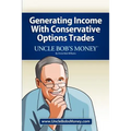 Uncle Bob's Money: Generating Income with Conservative Options Trades