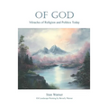 Of God: Miracles of Religion and Politics Today