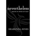 Nevertheless: Peace In Spite Of Pain