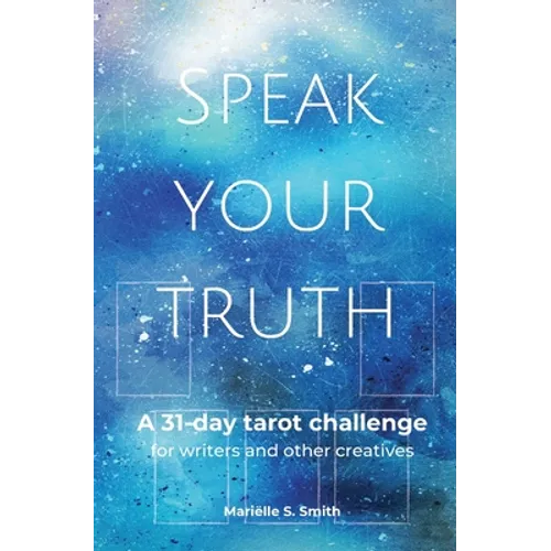 Speak Your Truth: A 31-Day Tarot Challenge for Writers and Other Creatives