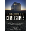 Tombstones To Cornerstones: Hope and Help For Churches In Stress and Decline