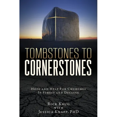 Tombstones To Cornerstones: Hope and Help For Churches In Stress and Decline