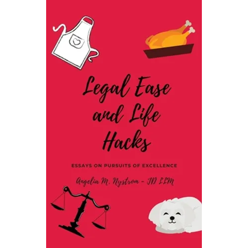 Legal Ease and Life Hacks: Essays on Pursuits of Excellence