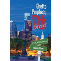 Ghetto Prophecy 7Th Street: The Untold Story