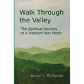 Walk Through the Valley: The Spiritual Journey of a Vietnam War Medic