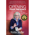 Opening Your Presence: Presenting the YOU You Want Others to See