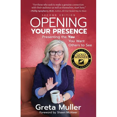 Opening Your Presence: Presenting the YOU You Want Others to See