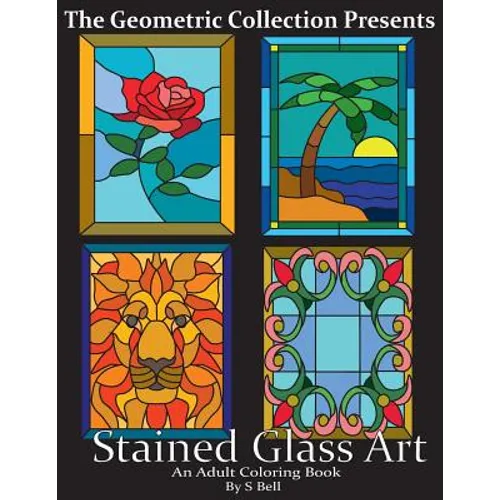 Stained Glass Art: An Adult Coloring Book