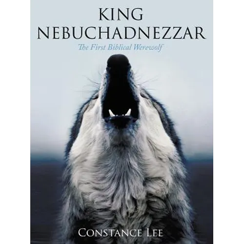 King Nebuchadnezzar: The First Biblical Werewolf