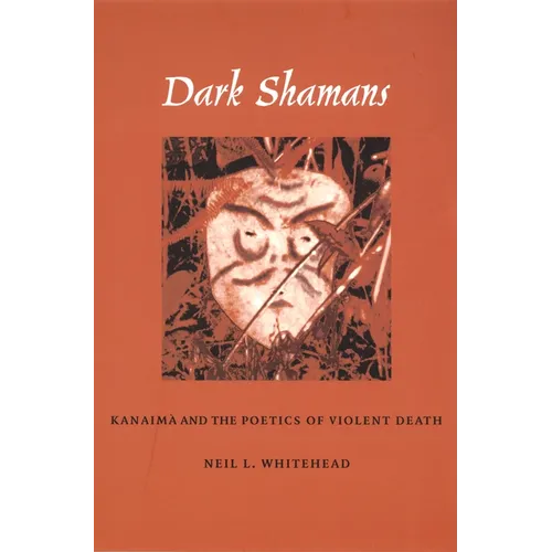Dark Shamans: Kanaimà and the Poetics of Violent Death