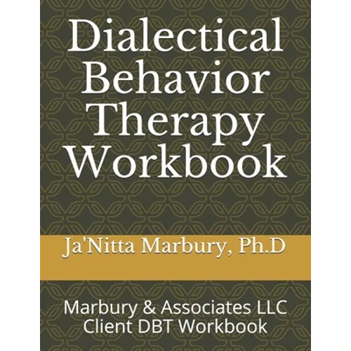 Dialectical Behavior Therapy Workbook: Marbury & Associates LLC Client DBT Workbook