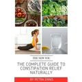 The Complete Guide To Constipation Relief Naturally