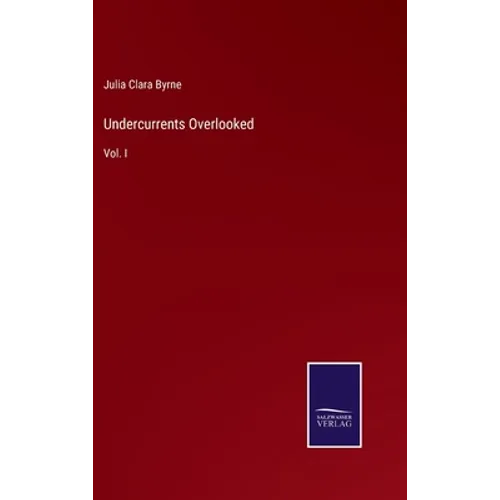 Undercurrents Overlooked: Vol. I