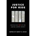 Justice for Kids: Keeping Kids Out of the Juvenile Justice System