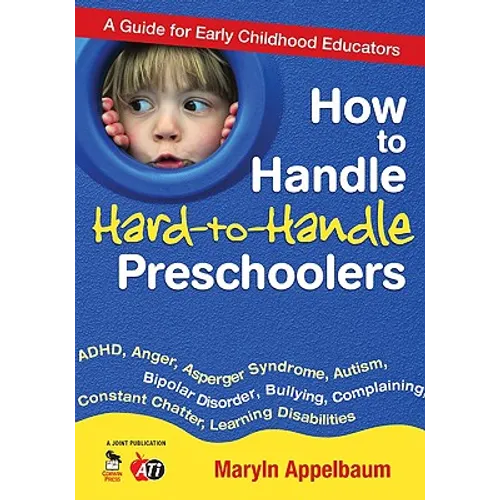 How to Handle Hard-To-Handle Preschoolers: A Guide for Early Childhood Educators