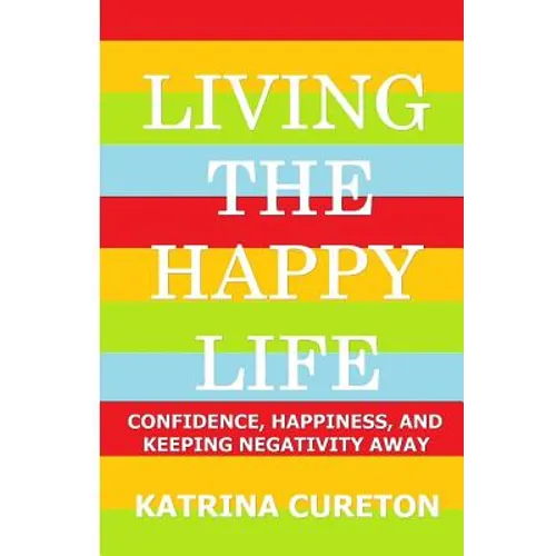 Living the Happy Life: Confidence, Happiness, and Keeping Negativity Away
