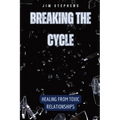 Breaking the Cycle: Healing from Toxic Relationships