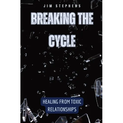 Breaking the Cycle: Healing from Toxic Relationships