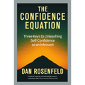 The Confidence Equation: Three Keys to Unleashing Self-Confidence as an Introvert