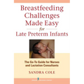 Breastfeeding Challenges Made Easy for Late Preterm Infants: The Go-To Guide for Nurses and Lactation Consultants