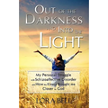 Out of the Darkness and Into the Light - My Personal Struggle with Schizoaffective Disorder and How the Illness Brought me Closer to God