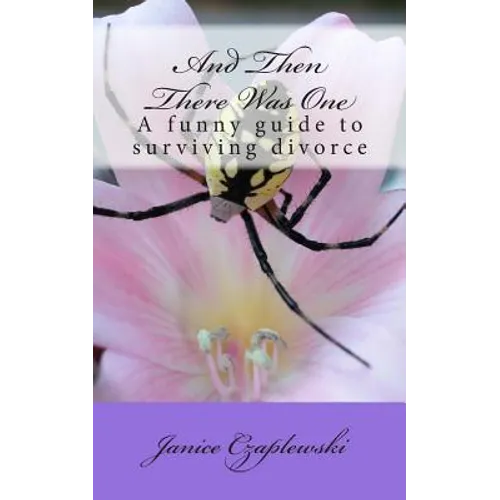 And Then There Was One: A funny guide to surviving divorce