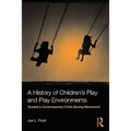 A History of Children's Play and Play Environments: Toward a Contemporary Child-Saving Movement