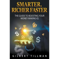 Smarter, Richer Faster: The Guide to Boosting Your Money Making IQ