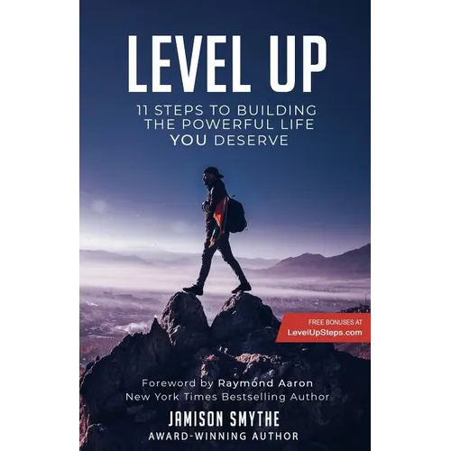Level Up: 11 Steps To Building The Powerful Life YOU Deserve