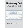 The Smoky God: A Voyage to the Inner World