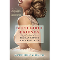 Such Good Friends: A Novel of Truman Capote & Lee Radziwill