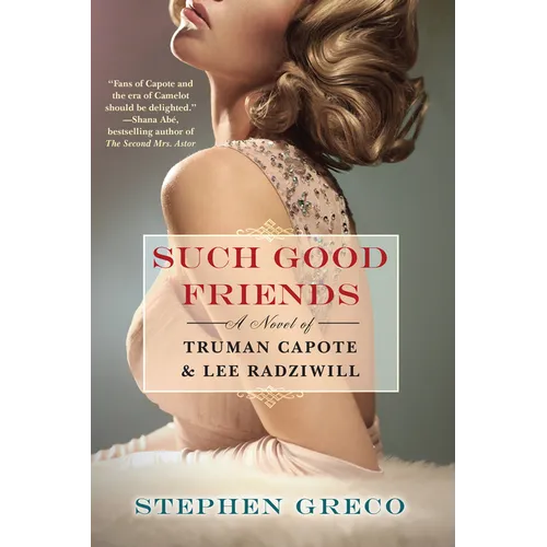 Such Good Friends: A Novel of Truman Capote & Lee Radziwill