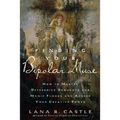 Finding Your Bipolar Muse: How to Master Depressive Droughts and Manic Floods and Access Your Creative Power