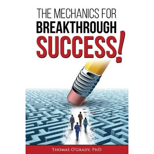 The Mechanics for Breakthrough Success: The Guide to a Life You Never Considered Reachable