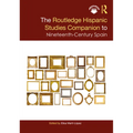 The Routledge Hispanic Studies Companion to Nineteenth-Century Spain