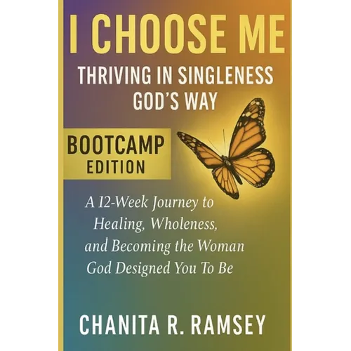 I Choose Me: Thriving in Singleness God's Way Bootcamp Edition