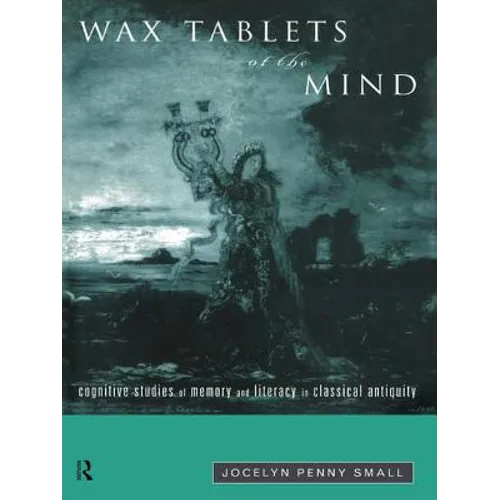 Wax Tablets of the Mind: Cognitive Studies of Memory and Literacy in Classical Antiquity