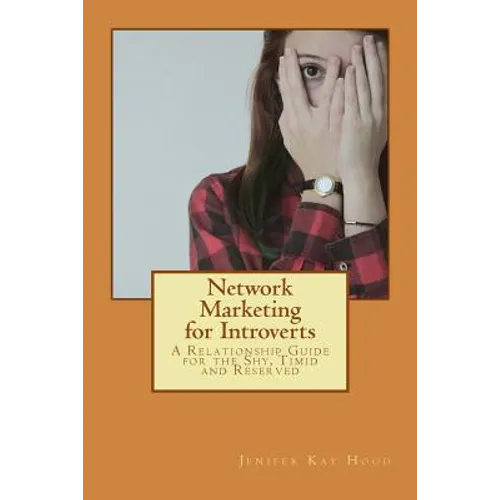 Network Marketing for Introverts: A Relationship Guide for the Shy, Timid and Reserved