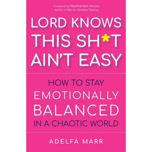 Lord Knows This Sh*t Ain't Easy: How to Stay Emotionally Balanced in a Chaotic World