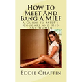 How To Meet And Bang A MILF: A Guide to MILF's, Cougars and Mid Age Women