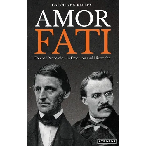 Amor Fati: Eternal Procession in Emerson and Nietzsche
