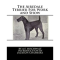 The Airedale Terrier For Work and Show