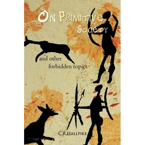 On Primitive Society: And Other Forbidden Topics
