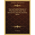 True and Faithful Relation of What Passed for Many Years Between Dr. John Dee and Some Spirits