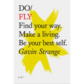 Do Fly: Find Your Way. Make a Living. Be Your Best Self.