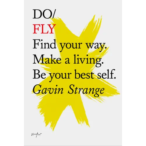Do Fly: Find Your Way. Make a Living. Be Your Best Self.